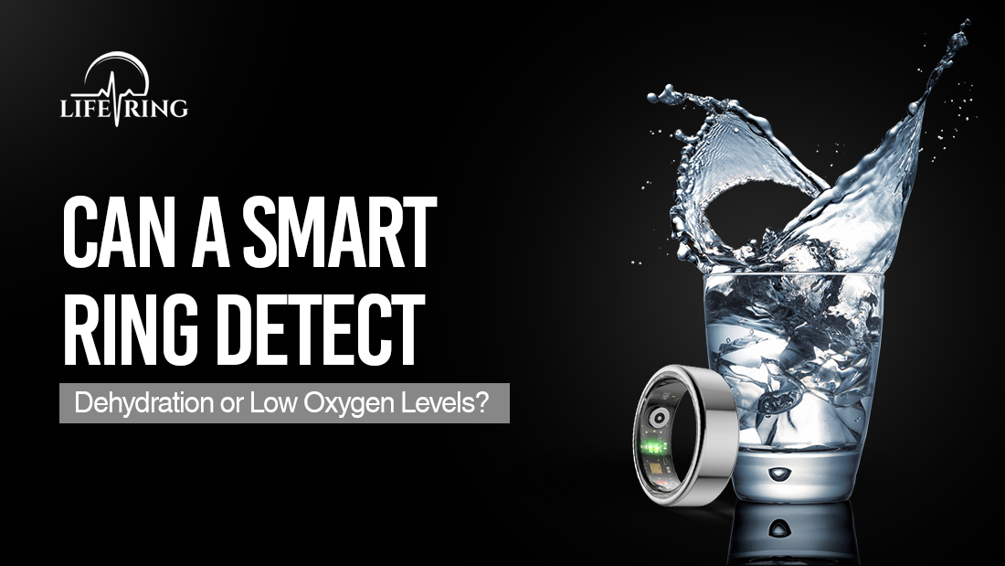 LIFE RING health header: can smart rings detect dehydration or low oxygen? The facts explained.