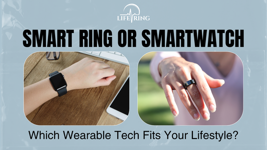 Smart Ring or Smartwatch: Which Wearable Tech Fits Your Lifestyle?